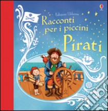 Pirati. Racconti per i piccini. Ediz. illustrata libro di Punter Russell