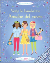 Amiche del cuore. Vesto le bamboline. Con adesivi. Ediz. illustrata libro di Bowman Lucy; Moore Jo