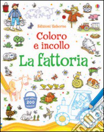 La fattoria. Coloro e incollo. Con adesivi. Ediz. illustrata libro di Taplin Sam; Greenwell Jessica; Johansson Cecilia