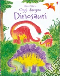 Dinosauri. Oggi disegno. Ediz. illustrata libro di Watt Fiona