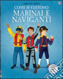 Come si vestono... marinai e naviganti. Con adesivi. Ediz. illustrata libro di Firth Rachel; Diaz Diego