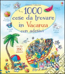 1000 cose da trovare in vacanza. Con adesivi. Ediz. illustrata libro di Maskell Hazel; Gower Teri