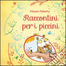 Raccontini per i piccini. Ediz. illustrata libro