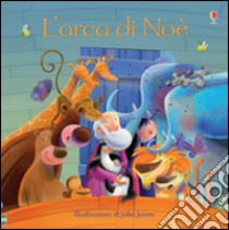 L'arca di Noè. Ediz. illustrata libro di Lloyd Jones Rob; Joven John