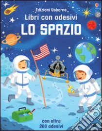 Lo spazio. Con adesivi. Ediz. illustrata libro di Smith Sam; Alistar