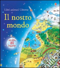 Il nostro mondo. Ediz. illustrata libro di Bone Emily; Oklejak Marianna