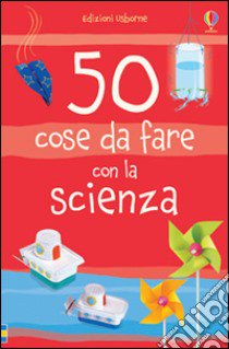 50 cose da fare con la scienza. Ediz. illustrata libro di Knighton Kate; Andrews Georgina