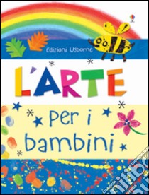 L'arte per i bambini. Con adesivi. Ediz. illustrata libro di Courtauld Sarah; Thompson Jo