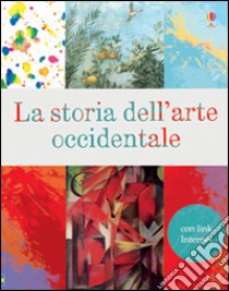 La storia dell'arte occidentale. Ediz. illustrata libro di Dickins Rosie