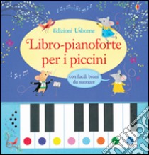 Libro-pianoforte per i piccini. Ediz. illustrata libro di Taplin Sam; Green Rachel