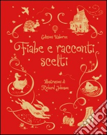 Fiabe e racconti scelti. Ediz. illustrata libro di Brooks Felicity; Johnson Richard