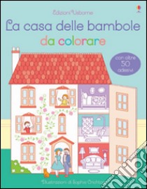 La casa delle bambole da colorare. Con adesivi. Ediz. illustrata libro di Wheatley Abigail; Crichton Sophie