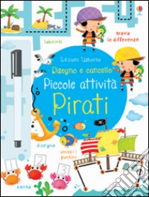 Pirati. Piccole attività. Disegno e cancello. Ediz. illustrata. Con gadget libro di Robson Kirsteen; Fiorino Dania