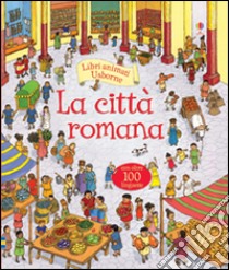 La città romana. Libri animati. Ediz. illustrata libro di Mason Conrad; Belli Alfredo