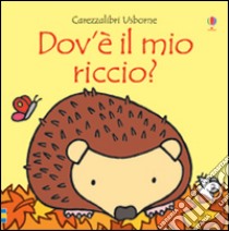 Dov'è il mio riccio? Ediz. illustrata libro di Watt Fiona