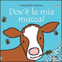 Dov'è la mia mucca? Ediz. illustrata libro di Watt Fiona; Wells Rachel