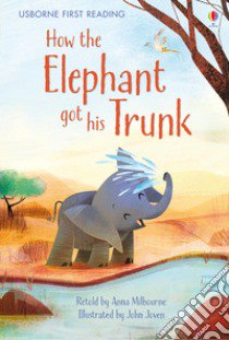 How the Elephant Got His Trunk libro di Milbourne Anna