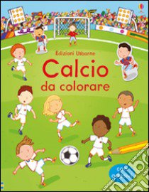 Calcio da colorare. Con adesivi. Ediz. illustrata libro di Taplin Sam; Sanmartino Annalisa