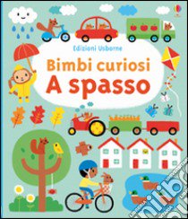 A spasso. Bimbi curiosi. Ediz. illustrata libro di Watt Fiona; Barker Stephen