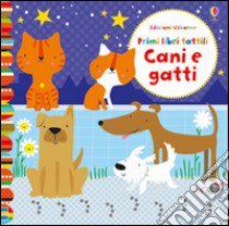 Cani e gatti. Primi libri tattili. Ediz. illustrata libro di Watt Fiona; Baggott Stella