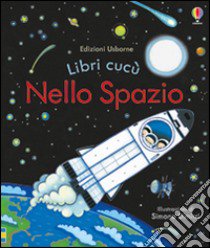 Nello spazio. Ediz. illustrata libro di Milbourne Anna; Dimitri Simona