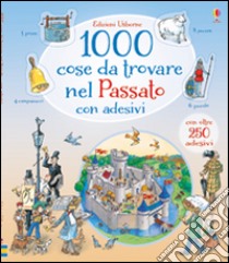 1000 cose da trovare nel passato. Con adesivi. Ediz. illustrata libro di Doherty William; Gower Teri