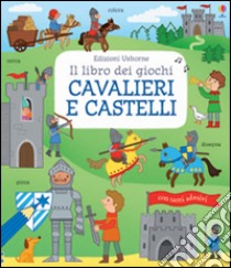 Cavalieri e castelli. Il libro dei giochi. Ediz. illustrata libro di Gilpin Rebecca