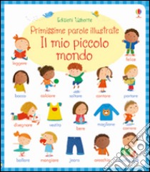 Il mio piccolo mondo. Primissime parole illustrate. Ediz. illustrata libro di Young Caroline; Cabrol Marta