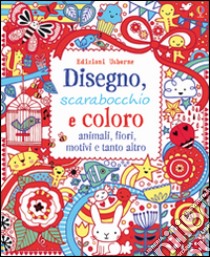 Disegno, scarabocchio e coloro, animali, fiori, motivii e tanto altro. Ediz. illustrata libro di Bowman Lucy