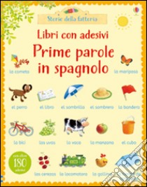 Prime parole in spagnolo. Con adesivi. Ediz. illustrata libro di Amery Heather; Cartwright Stephen