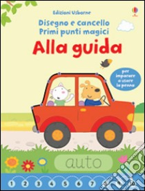 Alla guida. Primi punti magici. Ediz. illustrata. Con gadget libro di Brooks Felicity; Fearn Katrina