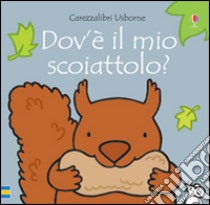 Dove'è il mio scoiattolo? Ediz. illustrata libro di Watt Fiona; Wells Rachel