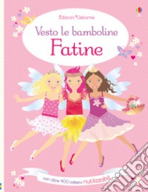 Fatine. Vesto le bamboline. Con adesivi. Ediz. illustrata libro di Watt Fiona