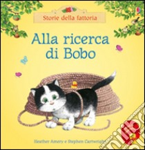 Alla ricerca di Bobo. Ediz. illustrata libro di Amery Heather; Cartwright Stephen