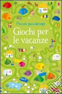 Giochi per le vacanze. Piccoli passatempi. Ediz. illustrata libro