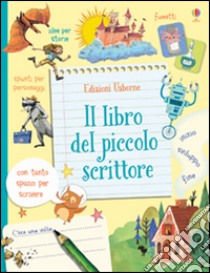 Il libro del piccolo scrittore. Ediz. illustrata libro di Daynes Katie; Stowell Louie