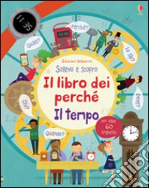 Il tempo. Il libro dei perché. Ediz. illustrata libro di Daynes Katie