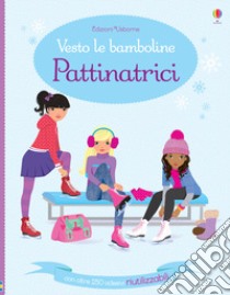 Pattinatrici. Vesto le bamboline. Con adesivi. Ediz. a colori libro di Watt Fiona