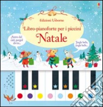 Natale. Libro-pianoforte per i piccini. Ediz. illustrata. Con gadget libro di Taplin Sam; Green Rachel