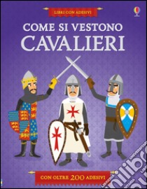 Come si vestono i cavalieri? Con adesivi. Ediz. illustrata libro di Davies Kate; Deheeger Jean-Sebastian