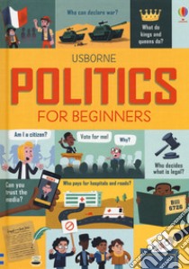 Politics for beginners libro di Frith Alex; Hore Rosie; Stowell Louie