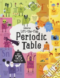 The periodic table. Lift the flap. Ediz. a colori libro di James Alice