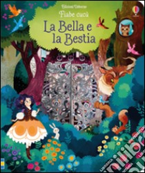 La Bella e la Bestia. Ediz. illustrata libro di Milbourne Anna