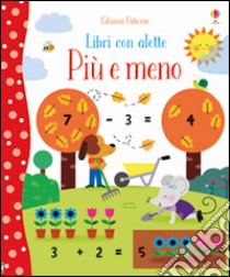 Più o meno. Libri con alette. Ediz. illustrata libro di Brooks Felicity