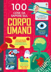 100 cose da sapere sul corpo umano. Ediz. illustrata libro