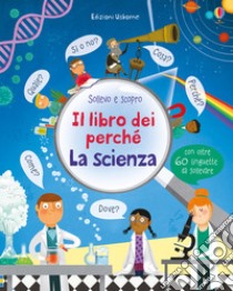 La scienza. Il libro dei perché. Ediz. illustrata libro di Daynes Katie