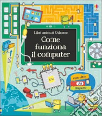 Come funziona il computer. Libri animati. Ediz. illustrata libro di Frith Alex