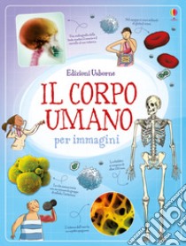 Il corpo umano per immagini. Ediz. illustrata libro di Frith Alex