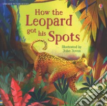 How the leopard got his spots. Ediz. a colori libro di Dickins Rosie