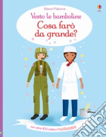 Cosa farò da grande? Vesto le bamboline. Con adesivi. Ediz. a colori libro di Watt Fiona